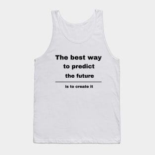 Inspirational Quotes - The Best Way To Predict The Future Is To Create it, Motivational Tank Top